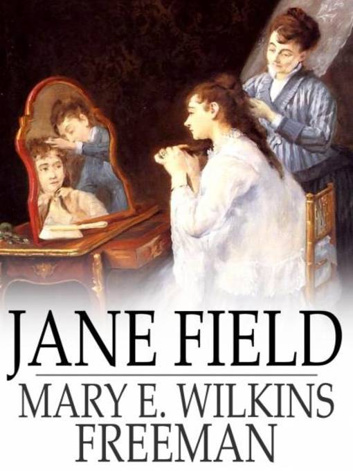 Title details for Jane Field by Mary E. Wilkins Freeman - Available